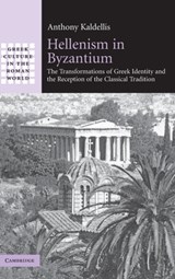 Hellenism in Byzantium - Anthony (Ohio State University) Kaldellis - 9780521876889