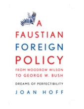 A Faustian Foreign Policy from Woodrow Wilson to George W. Bush