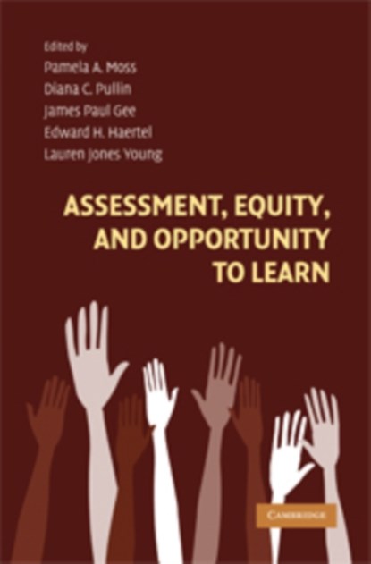 Assessment, Equity, and Opportunity to Learn, PAMELA A. (UNIVERSITY OF MICHIGAN,  Ann Arbor) Moss ; Diana C. (Boston College, Massachusetts) Pullin ; James Paul (University of Wisconsin, Madison) Gee ; Edward H. (Stanford University, California) Haertel ; Lauren Jones Young - Gebonden - 9780521880459