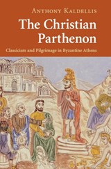 The Christian Parthenon - Anthony (Ohio State University) Kaldellis - 9780521882286
