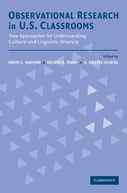 Observational Research in U.S. Classrooms, HERSH C. (UNIVERSITY OF HOUSTON) WAXMAN ; ROLAND G. (UNIVERSITY OF CALIFORNIA,  Santa Cruz) Tharp ; R. Soleste (University of California, Santa Cruz) Hilberg - Paperback - 9780521891424