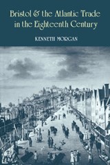 Bristol and the Atlantic Trade in the Eighteenth Century - Kenneth (West London Institute of Higher Education) Morgan - 9780521893671