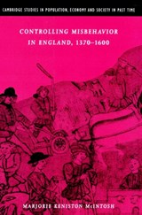 Controlling Misbehavior in England, 1370-1600 - MARJORIE KENISTON (UNIVERSITY OF COLORADO,  Boulder) McIntosh - 9780521894043
