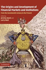 The Origins and Development of Financial Markets and Institutions - JEREMY (VANDERBILT UNIVERSITY,  Tennessee) Atack ; Larry (University of Illinois, Urbana-Champaign) Neal - 9780521895170