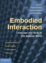 Embodied Interaction - JURGEN,  PhD (University of Texas, Austin) Streeck ; Charles, PhD (University of California, Los Angeles) Goodwin ; Curtis, PhD (Brigham Young University, Utah) LeBaron - 9780521895637