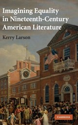 Imagining Equality in Nineteenth-Century American Literature - KERRY (UNIVERSITY OF MICHIGAN,  Ann Arbor) Larson - 9780521898034
