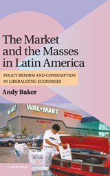The Market and the Masses in Latin America - Andy (University of Colorado Baker - 9780521899680