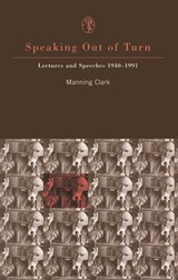 Speaking Out Of Turn - Manning Clark - 9780522847703