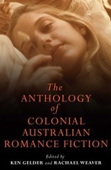 Anthology Of Colonial Australian Romance Fiction - Ken Gelder ; Rachael Weaver - 9780522859591