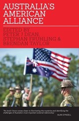 Australia's American Alliance - Peter Dean ; Stephan Frühling ; Brendan Taylor - 9780522868623