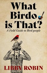 What Birdo is That?: A Field Guide to Bird-people - Libby Robin - 9780522879346