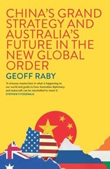 China's Grand Strategy and Australia's Future in the New Global Order - Geoff Raby - 9780522881301