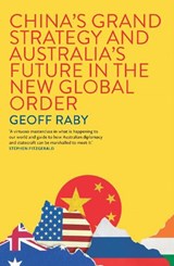 China's Grand Strategy and Australia's Future in the New Global Order - Geoff Raby - 9780522883022