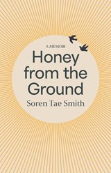 Honey from the Ground - Soren Tae Smith - 9780522883107