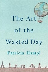 The Art Of The Wasted Day - Patricia Hampl - 9780525429647