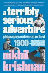 A Terribly Serious Adventure: Philosophy and War at Oxford, 1900-1960 - Nikhil Krishnan - 9780525510604