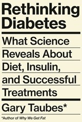 Rethinking Diabetes - Gary Taubes - 9780525520092