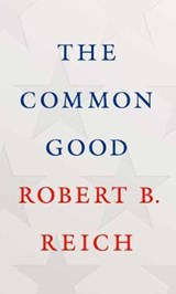 The Common Good - Robert B. Reich - 9780525520498