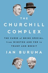 The Churchill Complex: The Curse of Being Special, from Winston and FDR to Trump and Brexit - Ian Buruma - 9780525522201