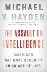 The Assault On Intelligence - Michael V. Hayden - 9780525558583