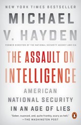 The Assault on Intelligence - Michael V. Hayden - 9780525558590