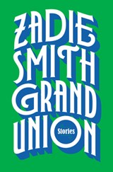 GRAND UNION - Zadie Smith - 9780525558996