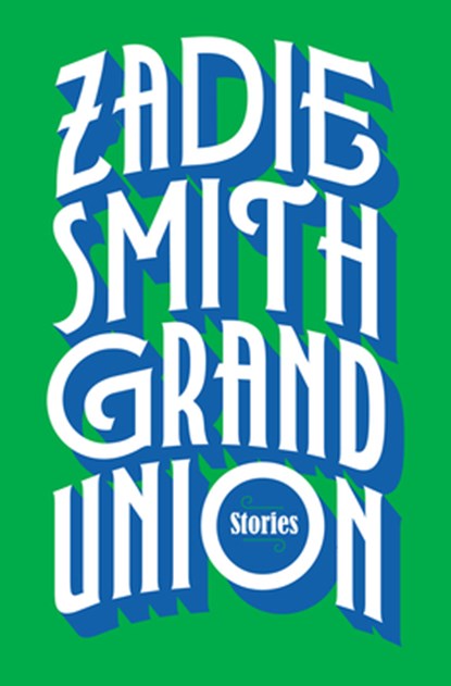 GRAND UNION, Zadie Smith - Gebonden - 9780525558996
