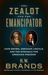 The Zealot and the Emancipator - H. W. Brands - 9780525563457