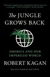 The Jungle Grows Back - Robert Kagan - 9780525563570