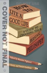 How to Live a Good Life - Massimo Pigliucci ; Skye Cleary - 9780525566144