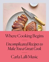 Where Cooking Begins - Carla Lalli Music - 9780525573340