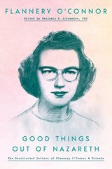 Good Things out of Nazareth - Flannery O'Connor - 9780525575078