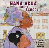 Nana Akua Goes to School - Tricia Elam Walker - 9780525581147
