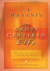 The Cross Centered Life - MAHANEY,  C J - 9780525654223