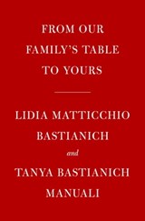 Lidia's From Our Family Table to Yours - Lidia Matticchio Bastianich ; Tanya Bastianich Manuali - 9780525657439