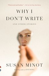 Why I Don't Write - Susan Minot - 9780525658252
