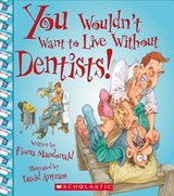 You Wouldn't Want to Live Without Dentists! - MACDONALD,  Fiona - 9780531213674