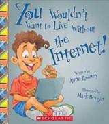 You Wouldn't Want to Live Without the Internet! - ROONEY,  Anne - 9780531220559