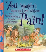 You Wouldn't Want to Live Without Pain! - MACDONALD,  Fiona - 9780531224410