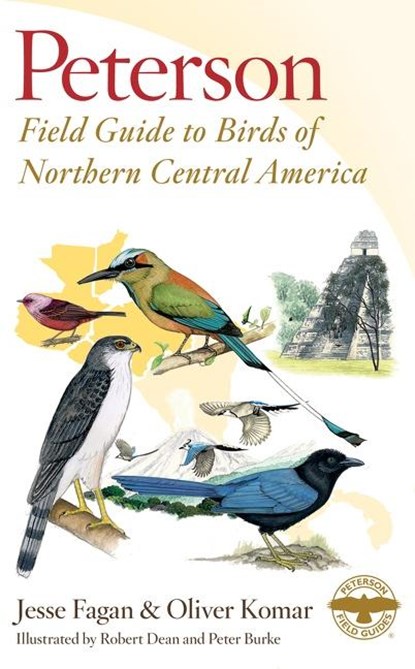 Peterson Field Guide to Birds of Northern Central America, Fagan Jesse Fagan ; Komar Oliver Komar ; Dean Robert Dean ; Burke Peter Burke - Paperback - 9780544373266