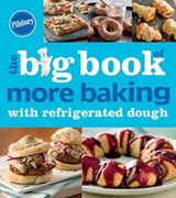 The Big Book of More Baking with Refrigerated Dough - Pillsbury Editors - 9780544727304
