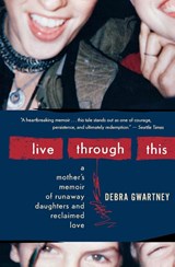 Live Through This - Debra Gwartney - 9780547248011