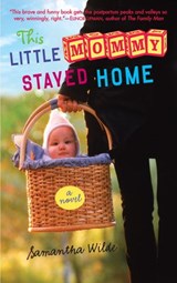 This Little Mommy Stayed Home - Samantha Wilde - 9780553906677