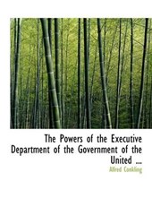 The Powers of the Executive Department of the Government of the United ...