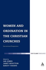 Women and Ordination in the Christian Churches - Dr Ian Jones ; Rev Dr Kirsty Thorpe ; Rev Dr Janet Wootton - 9780567031549