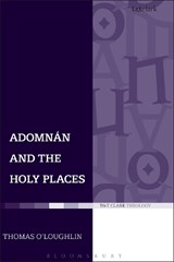 Adomnan and the Holy Places - Thomas O'Loughlin - 9780567031839