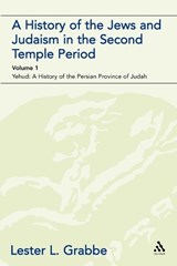 A History of the Jews and Judaism in the Second Temple Period (vol. 1) - GRABBE,  Dr. Lester L. (University of Hull, UK) - 9780567043528