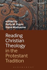 Reading Christian Theology in the Protestant Tradition - Kelly Kapic ; Hans Madueme - 9780567266149
