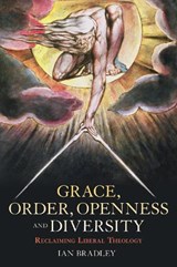 Grace, Order, Openness and Diversity - Ian Bradley - 9780567268907