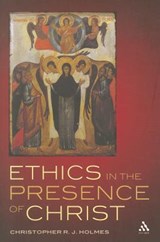 Ethics in the Presence of Christ - HOLMES,  Christopher R. J. - 9780567491732